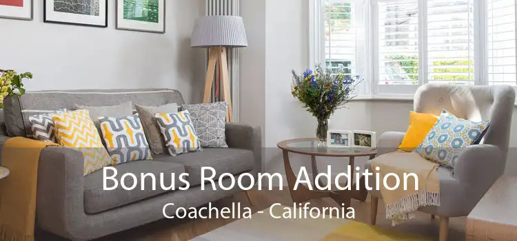 Bonus Room Addition Coachella - California