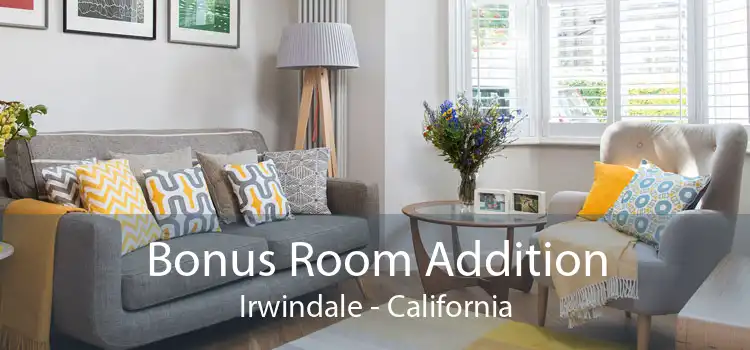 Bonus Room Addition Irwindale - California