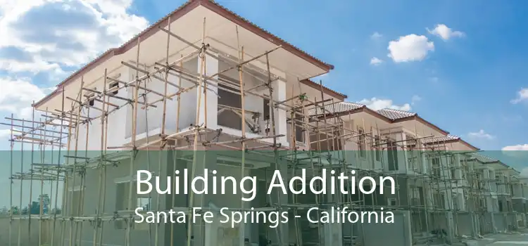 Building Addition Santa Fe Springs - California