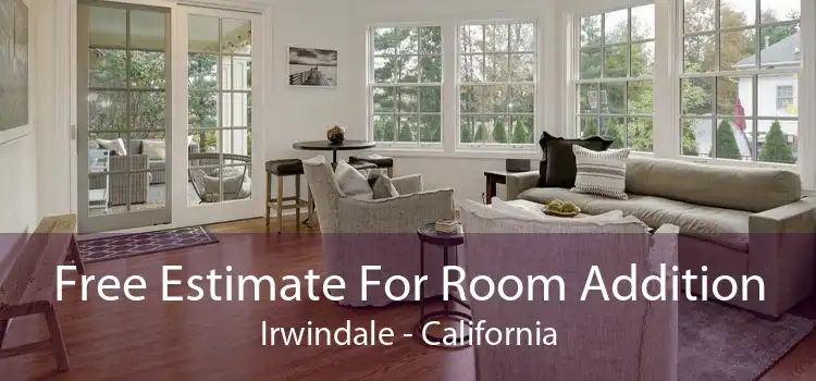 Free Estimate For Room Addition Irwindale - California